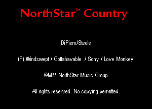 NorthStar' Country

DIPIemISkeIe
(P) Wswepa I Waveue I Sony I lave Monkey
emu NorthStar Music Group

All rights reserved No copying permithed