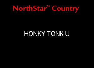 NorthStar' Country

HONKY TONK U