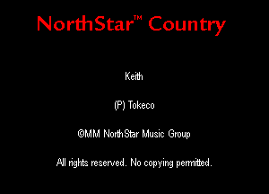 NorthStar' Country

Kenh
(P) Toheco
QMM NorthStar Musxc Group

All rights reserved No copying permithed,