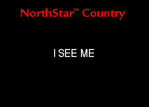 Nord-IStarm Country

ISEE ME