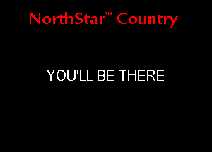 Nord-IStarm Country

YOU'LL BE THERE