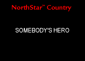 NorthStar' Country

SOMEBODY'S HERO