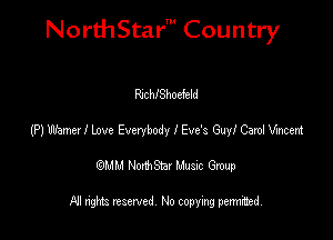 NorthStar' Country

RschlShodeld
t?) Wamer! love Everybody I Eve's Guy! Carol Wm
emu NorthStar Music Group

All rights reserved No copying permithed