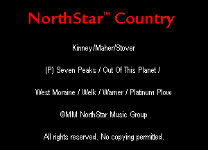 NorthStar' Country

KinncyIMahermever
(P) Seven Peaks I 0m 0! Ms Planet!
West um lWeln Named Ptafmm Ptom
(QMM NorthStar Music Group

NI tights reserved, No copying permitted.