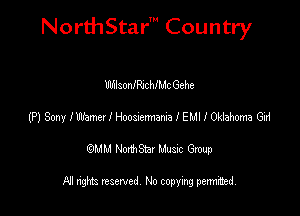 NorthStar' Country

WnlsonIRJcthc Gehe
t?) Sony IWamcleoossennamalEMllWMna Gal
emu NorthStar Music Group

All rights reserved No copying permithed
