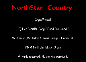 NorthStar' Country

CaglclPouuell
(P) Her Beam Song I Flood Bumsieadl
McCready .McCaxthy I Lanaxk Wage I Uriversal
(QMM NorthStar Music Group

NI tights reserved, No copying permitted.