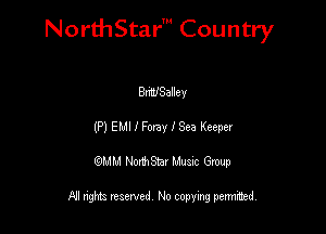 NorthStar' Country

BWSallev
(P) EMI I Fem 1393 Keeper
QMM NorthStar Musxc Group

All rights reserved No copying permithed,