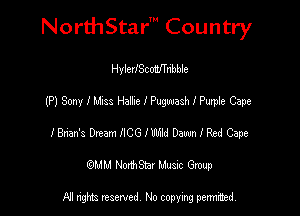 NorthStar' Country

HylerISconfTribble
(P) Sony I MISS Hailxe I Pugwash I Purple Cape
IBnan's Drum IICG IWM Dawn I Red Cape
(QMM NorthStar Music Group

NI tights reserved, No copying permitted.
