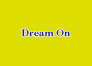 Dream On