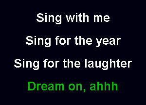 Sing with me

Sing for the year

Sing for the laughter
