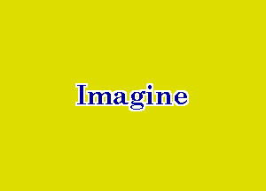 Imagine