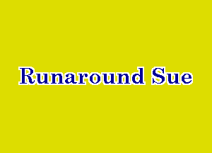 Runaround Sue