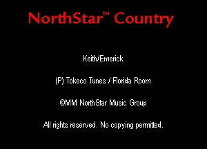 NorthStar' Country

Kenthmenck
(P) Yolzcco Tunes I Honda Room
QMM NorthStar Musxc Group

All rights reserved No copying permithed,