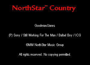 NorthStar' Country

Goodmaananes
(?)SmyiStJWMm FowThe ManlBaEadBoyilCG
emu NorthStar Music Group

All rights reserved No copying permithed