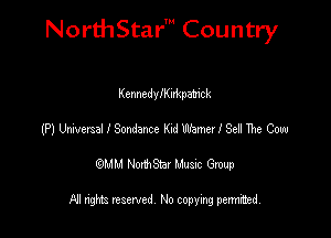 NorthStar' Country

Ktnnedlenkpahck
(P) Universal I Sondmce Knd Wamerl Se! The Cow
emu NorthStar Music Group

All rights reserved No copying permithed