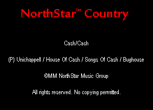 NorthStar' Country

CashICash
(P) UdeappelIste aCamISavgs GCashIMmse
emu NorthStar Music Group

All rights reserved No copying permithed
