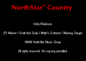 NorthStar' Country

KnbyIRobinson
(P) ubmed Scot! And Soda IWxter's Emme lWhm'mg Danget
emu NorthStar Music Group

All rights reserved No copying permithed