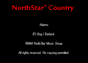 NorthStar' Country

Adam
(P) Bug I Bedavd
QMM NorthStar Musxc Group

All rights reserved No copying permithed,