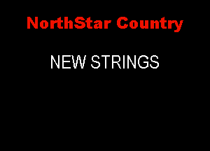 NorthStar Country

NEW STRINGS