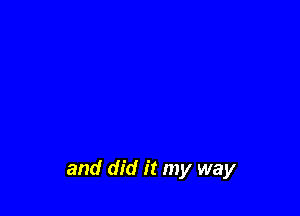 and did it my way