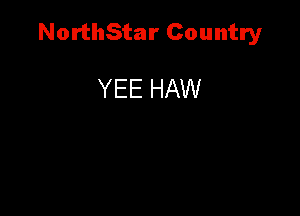 NorthStar Country

YEE HAW