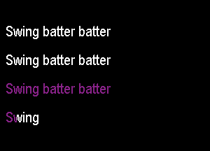 Swing batter batter

Swing batter batter
Swing batter batter
Swing