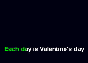 Each day is Valentine's day