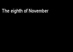 The eighth of November