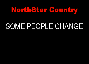 NorthStar Country

SOME PEOPLE CHANGE