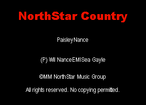 NorthStar Country

Paisley Nance

(P) nu NanceELIlSea Gayte

(QMM HomSYax Muenc Gloup

All rights Iesewed No copying permuted.