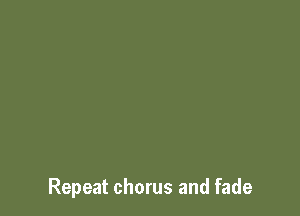 Repeat chorus and fade