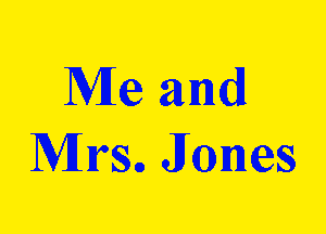 Me and
Mrso James