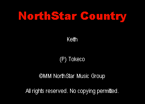 NorthStar Country

Kenh

(P) Tukeco

QM! Normsar Musuc Group

All rights reserved No copying permitted,