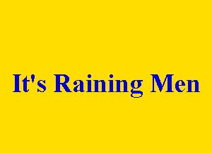 lIt's Raining Men