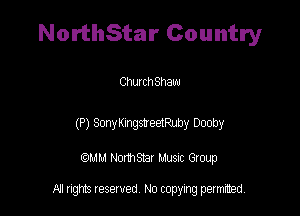 NorthStar Country

Chut c h Shaw

(P) SmyKnngeiPuby Booby

QM! Normsar Musuc Group

All rights reserved No copying permitted,