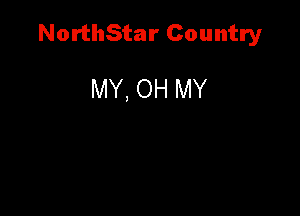 NorthStar Country

MY, OH MY