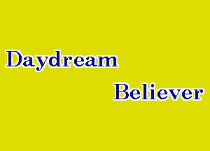 Daydream

Believer