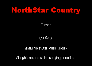 NorthStar Country

Tumer

(P) 30W

QM! Normsar Musuc Group

All rights reserved No copying permitted,