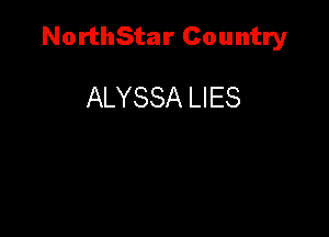 NorthStar Country

ALYSSA LIES