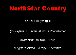 NorthStar Country

GleenUndseyVages

(P) RayieneBPwaersaEngne Rounuamer

QM! Normsar Musuc Group

All rights reserved No copying permitted,