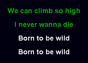 Born to be wild

Born to be wild