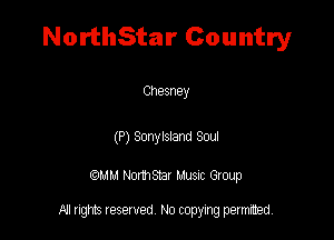 NorthStar Country

Chesney

(P) Sonyisland Sou

QM! Normsar Musuc Group

All rights reserved No copying permitted,