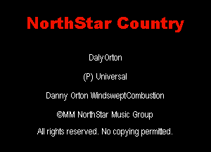 NorthStar Country

Dalyomn
(P) Universal
Danny Omn nmweptCmmstm

MM Nomsmr Musuz Group
All rights reserved No copying permitted,