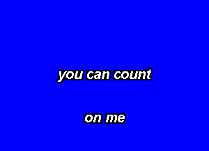 you can count