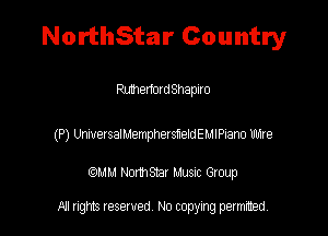 NorthStar Country

Ruthenodehapno

(P) WersaiuenphelsteidEMIPsam title

QM! Normsar Musuc Group

All rights reserved No copying permitted,
