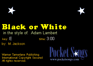 2?

Bl ack or White

m the style of Adam Lambert

key E Inc 3 CD
by, M Jackson

Warner Tamenane Publishing
Imemational Copynght Secumd
M rights resentedv
