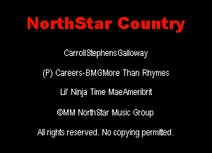 NorthStar Country

CarrollStephens GaHOmJay

(P) Careers-BMGMore Than Phymes

Lll' Ninja Time MaeAmenbrrt
mm Normsnar Musnc Group

NJ nghts reserved No copying petmted