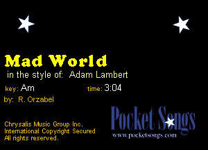 2?

Mad World

m the style of Adam Lambert

key Am Inc 3 04
by, R Oizabel

Chrysalis MJSIc Group Inc
Imemational Copynght Secumd
M rights resentedv