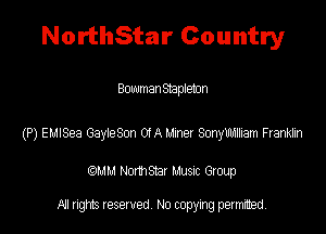 NorthStar Country

Bowman Stapleton

(P) EuISea GayieSon 04A Liner Smynban Frankm

QM! Normsar Musuc Group

All rights reserved No copying permitted,
