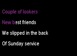 Couple of lockers

New best friends

We slipped in the back

0f Sunday service